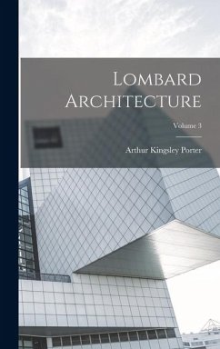 Lombard Architecture; Volume 3 - Porter, Arthur Kingsley