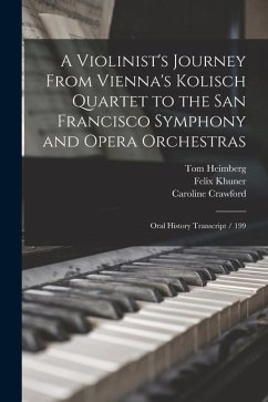 A Violinist's Journey From Vienna's Kolisch Quartet to the San Francisco Symphony and Opera Orchestras: Oral History Transcript / 199 - Crawford, Caroline; Khuner, Felix; Heimberg, Tom