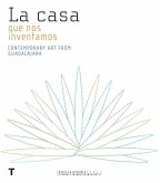 La Casa Que Nos Inventamos: Contemporary Art from Guadalajara