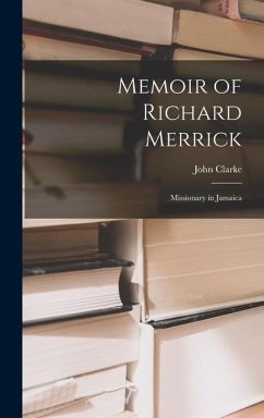 Memoir of Richard Merrick: Missionary in Jamaica - Clarke, John