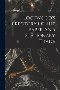 Lockwood's Directory Of The Paper And Stationary Trade - Anonymous