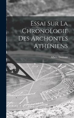 Essai Sur La Chronologie Des Archontes Athéniens - Dumont, Albert