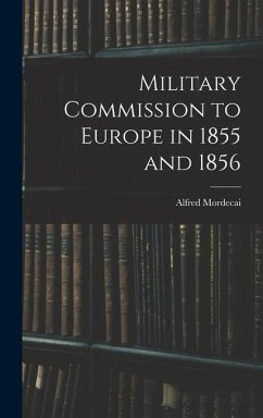 Military Commission to Europe in 1855 and 1856 - Mordecai, Alfred