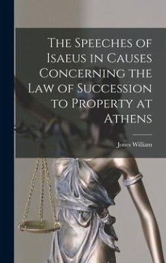 The Speeches of Isaeus in Causes Concerning the Law of Succession to Property at Athens - William, Jones
