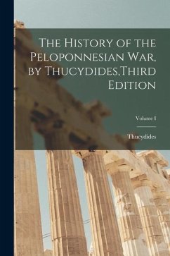 The History of the Peloponnesian War, by Thucydides, Third Edition; Volume I - Thucydides
