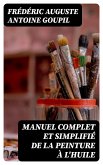 Manuel complet et simplifié de la peinture à l'huile (eBook, ePUB)