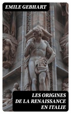 Les origines de la Renaissance en Italie (eBook, ePUB) - Gebhart, Emile