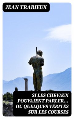 Cover Si les chevaux pouvaient parler... ou quelques vérités sur les courses (eBook, ePUB)