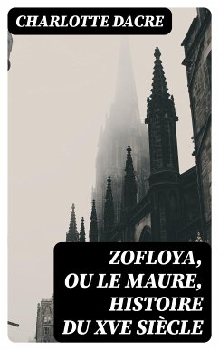 Zofloya, ou le Maure, Histoire du XVe siècle (eBook, ePUB) - Dacre, Charlotte