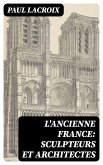 L'ancienne France: Sculpteurs et architectes (eBook, ePUB)