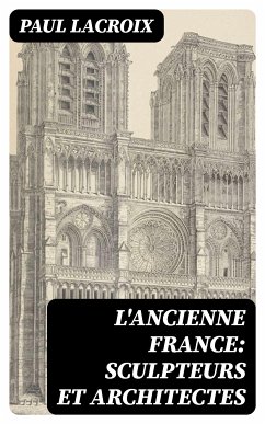 L'ancienne France: Sculpteurs et architectes (eBook, ePUB) - Lacroix, Paul