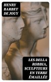 Les Della Robbia, sculpteurs en terre émaillée (eBook, ePUB)