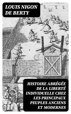 Histoire abrégée de la liberté individuelle chez les principaux peuples anciens et modernes (eBook, ePUB) - Berty, Louis Nigon de