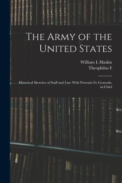 The Army of the United States: Historical Sketches of Staff and Line With Portraits fo Generals-in-chief - Rodenbough, Theophilus F.; Haskin, William L.
