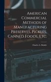 American Commercial Methods of Manufacturing Preserves, Pickles, Canned Foods, Etc.