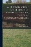 An Introduction to the Study of Colonial History, for Use in Secondary Schools