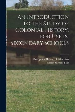 An Introduction to the Study of Colonial History, for Use in Secondary Schools - Yule, Emma Sarepta