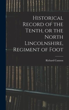 Historical Record of the Tenth, or the North Lincolnshire, Regiment of Foot - Cannon, Richard