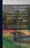 The Laws Of Euchre As Adopted By The Somerset Club Of Boston, March 1, 1888 The Laws Of Euchre As Adopted By The Somerset Club Of Boston, March 1, 1888