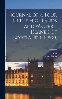 Journal of a Tour in the Highlands and Western Islands of Scotland in 1800; - Leyden, John; Sinton, James