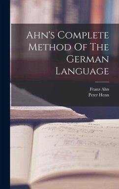 Ahn's Complete Method Of The German Language - Ahn, Franz; Henn, Peter