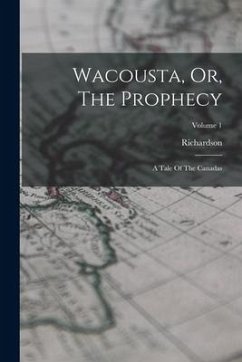 Wacousta, Or, The Prophecy: A Tale Of The Canadas; Volume 1 - Major), Richardson (John