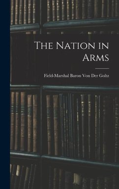 The Nation in Arms - der Goltz, Field-Marshal Baron von