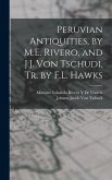 Peruvian Antiquities, by M.E. Rivero, and J.J. Von Tschudi, Tr. by F.L. Hawks