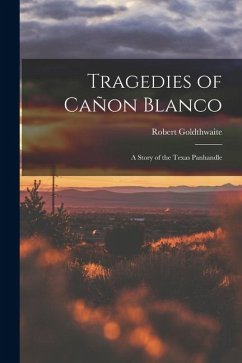 Cover Tragedies of Cañon Blanco; a Story of the Texas Panhandle