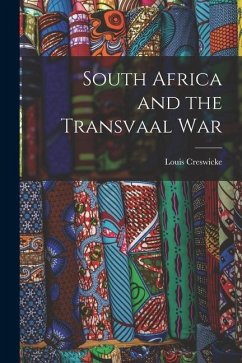 South Africa and the Transvaal War - Creswicke, Louis