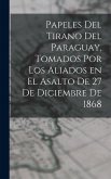 Papeles del tirano del Paraguay, tomados por los aliados en el asalto de 27 de diciembre de 1868