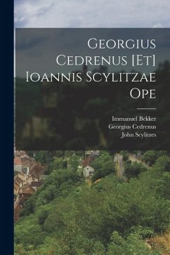 Georgius Cedrenus [Et] Ioannis Scylitzae Ope - Bekker, Immanuel; Cedrenus, Georgius; Scylitzes, John