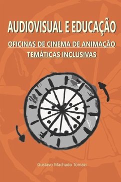 Audiovisual e Educação: Oficinas de Cinema de Animação Temáticas Inclusivas - Tomazi, Gustavo