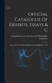 Official Catalogue Of Exhibits, Essays & C: Prepared For The Philadelphia Centennial Exhibition, 1876