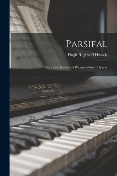 Parsifal: Story and Analysis of Wagner's Great Operas - Haweis, Hugh Reginald