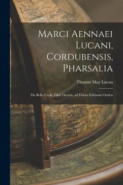 Marci Aennaei Lucani, Cordubensis, Pharsalia: De Bello Civili, Libri Decem, ad Fidem Editionis Ouden - May, Lucan Thomas