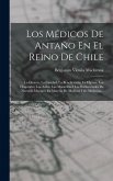 Los Médicos De Antaño En El Reino De Chile Los Médicos De Antaño En El Reino De Chile