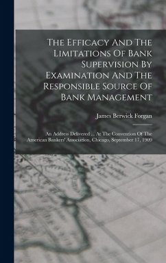 Cover The Efficacy And The Limitations Of Bank Supervision By Examination And The Responsible Source Of Bank Management