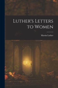 Luther's Letters to Women - Luther, Martin