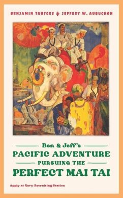 Ben & Jeff's Pacific Adventure: Pursuing the Perfect Mai Tai - Tautges, Benjamin L.; Aubuchon, Jeffrey W.