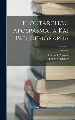 Ploutarchou Apospasmata Kai Pseudepigrapha; Volume 5 - Dübner, Friedrich; Plutarch, Friedrich