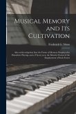 Musical Memory and its Cultivation: Also an Investigation Into the Forms of Memory Employed in Pianoforte Playing, and a Theory as to the Relative Ext