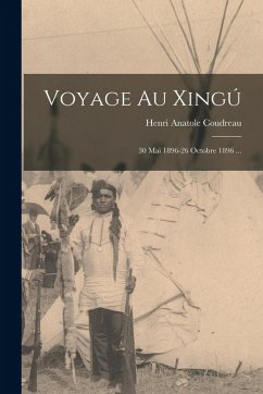 Cover Voyage Au Xingú: 30 Mai 1896-26 Octobre 1896 ...