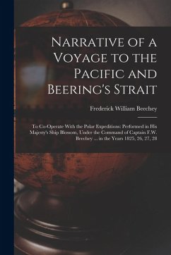 Cover Narrative of a Voyage to the Pacific and Beering's Strait: To Co-Operate With the Polar Expeditions: Performed in His Majesty's Ship Blossom, Under th