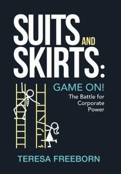 Suits and Skirts: Game On! The Battle for Corporate Power - Freeborn, Teresa