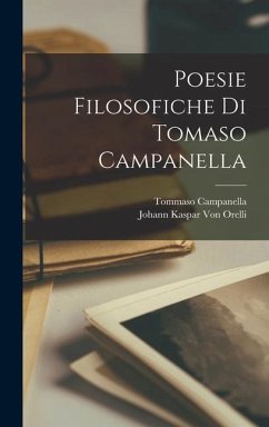 Poesie Filosofiche Di Tomaso Campanella - Campanella, Tommaso; Orelli, Johann Kaspar Von