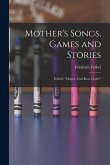Mother's Songs, Games and Stories: Fröbel's &quote;Mutter- und Kose-Lieder&quote;