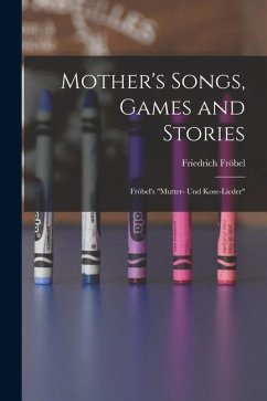Mother's Songs, Games and Stories: Fröbel's 
