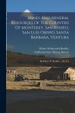 Mines And Mineral Resources Of The Counties Of Monterey, San Benito, San Luis Obispo, Santa Barbara, Ventura: By Walter W. Bradley ... [et Al.]