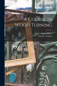 A Course In Wood Turning - Milton, Archie Seldon